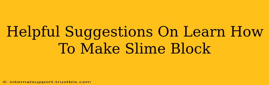 Helpful Suggestions On Learn How To Make Slime Block