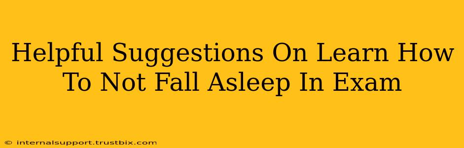 Helpful Suggestions On Learn How To Not Fall Asleep In Exam