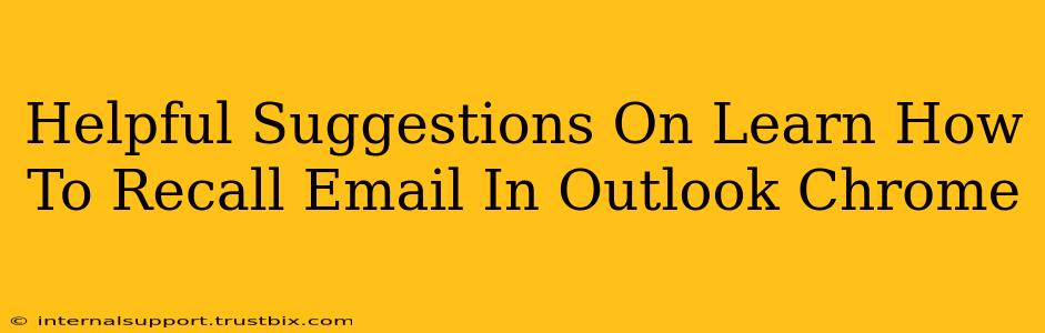 Helpful Suggestions On Learn How To Recall Email In Outlook Chrome