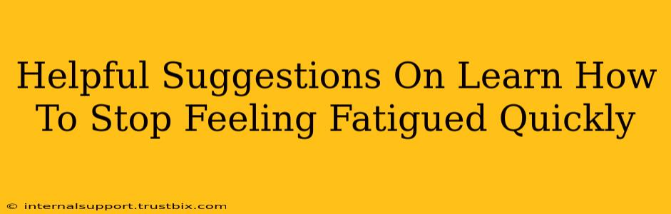 Helpful Suggestions On Learn How To Stop Feeling Fatigued Quickly