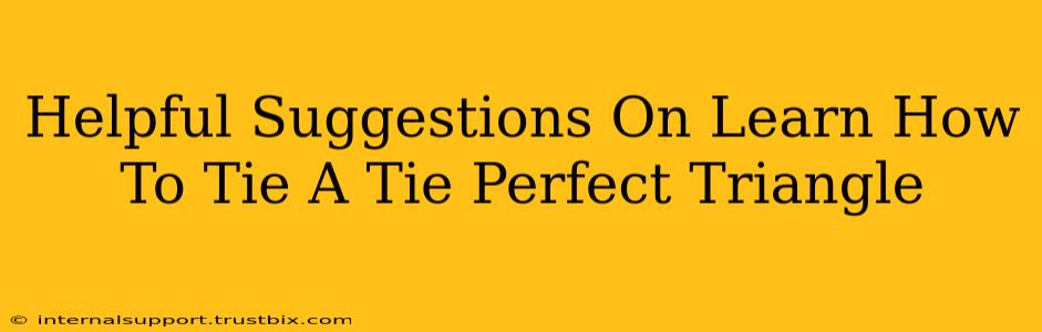 Helpful Suggestions On Learn How To Tie A Tie Perfect Triangle