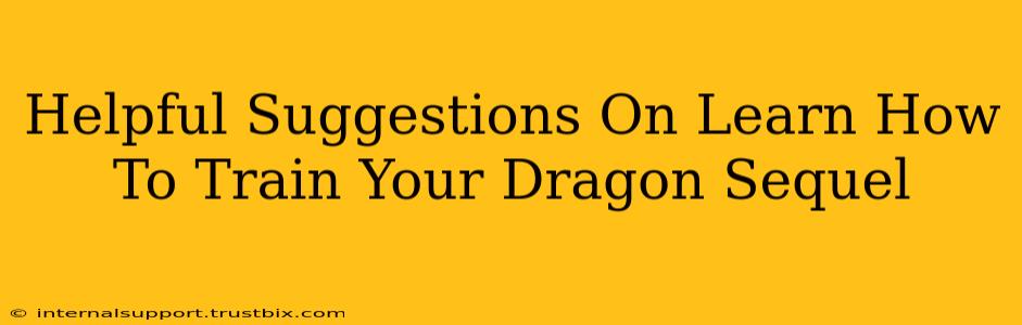 Helpful Suggestions On Learn How To Train Your Dragon Sequel