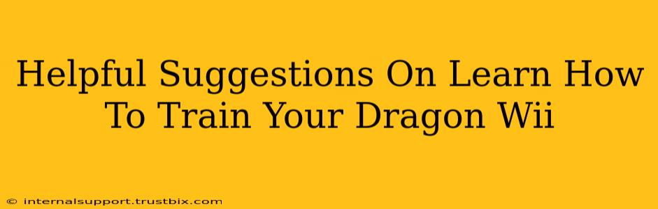 Helpful Suggestions On Learn How To Train Your Dragon Wii