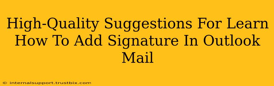 High-Quality Suggestions For Learn How To Add Signature In Outlook Mail