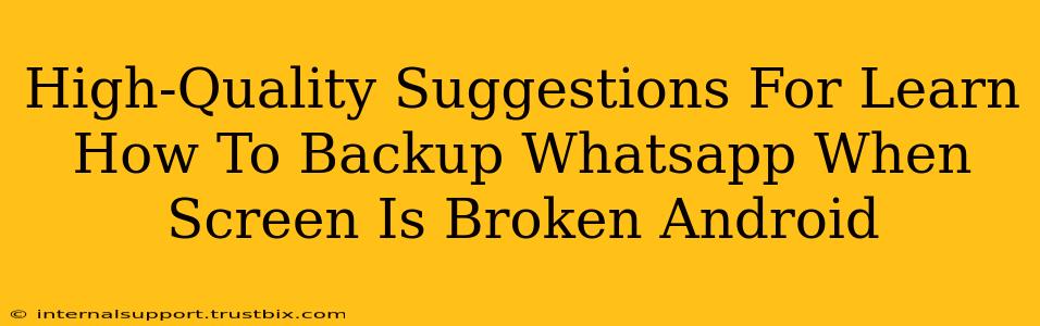 High-Quality Suggestions For Learn How To Backup Whatsapp When Screen Is Broken Android