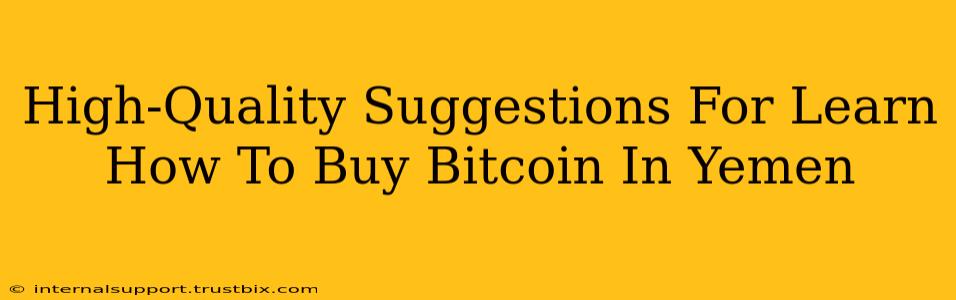 High-Quality Suggestions For Learn How To Buy Bitcoin In Yemen