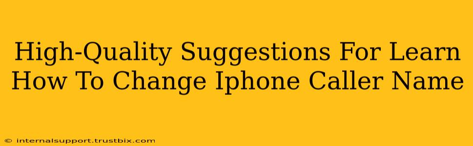 High-Quality Suggestions For Learn How To Change Iphone Caller Name