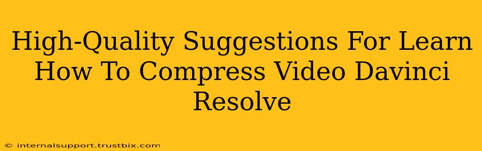 High-Quality Suggestions For Learn How To Compress Video Davinci Resolve