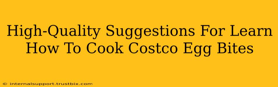 High-Quality Suggestions For Learn How To Cook Costco Egg Bites