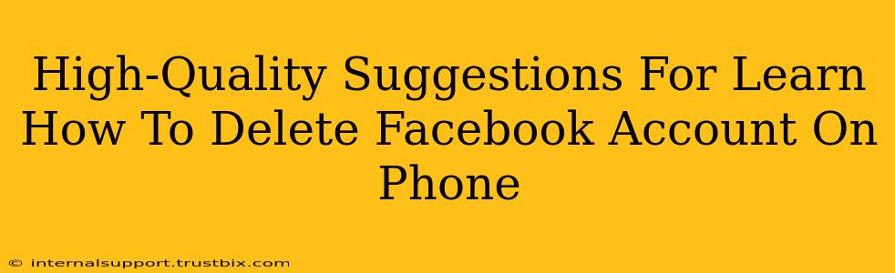 High-Quality Suggestions For Learn How To Delete Facebook Account On Phone