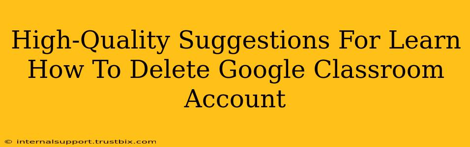 High-Quality Suggestions For Learn How To Delete Google Classroom Account