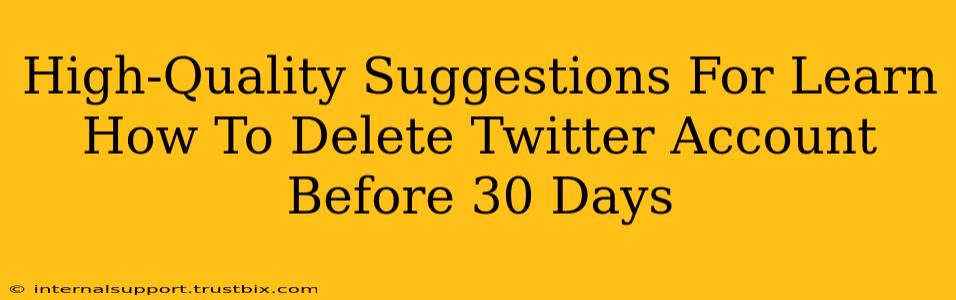 High-Quality Suggestions For Learn How To Delete Twitter Account Before 30 Days