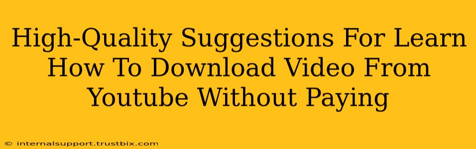 High-Quality Suggestions For Learn How To Download Video From Youtube Without Paying