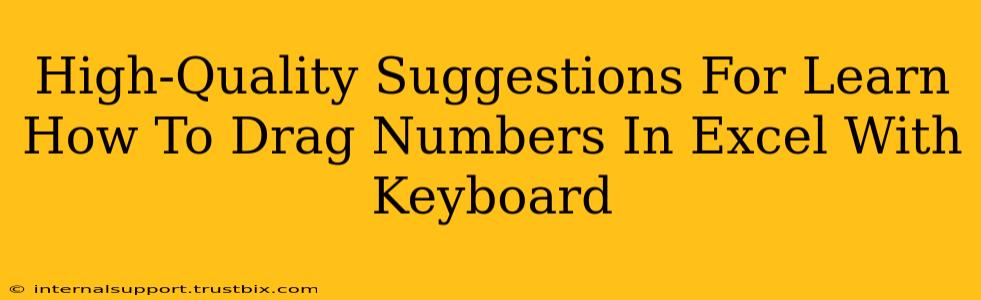 High-Quality Suggestions For Learn How To Drag Numbers In Excel With Keyboard