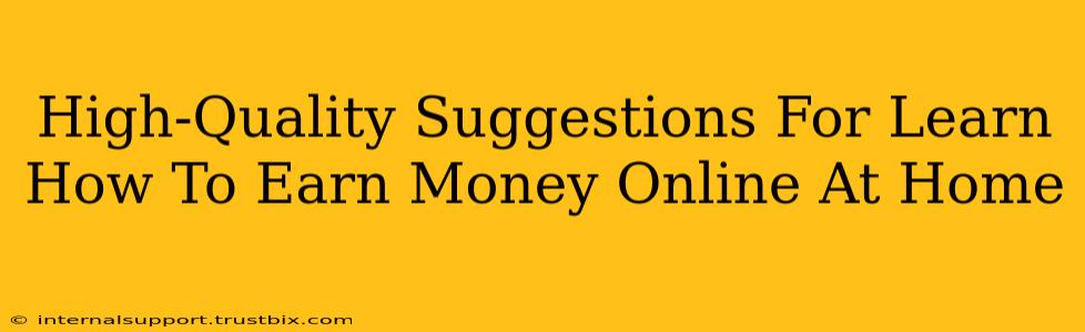 High-Quality Suggestions For Learn How To Earn Money Online At Home