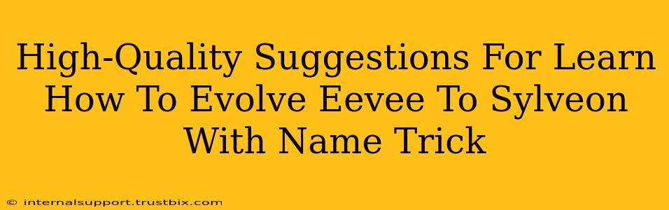 High-Quality Suggestions For Learn How To Evolve Eevee To Sylveon With Name Trick