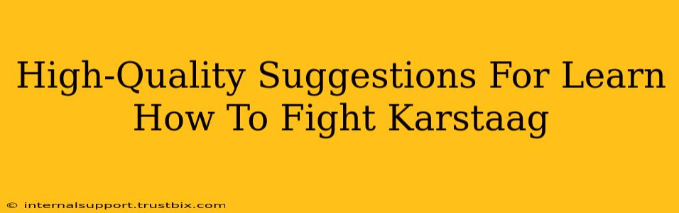 High-Quality Suggestions For Learn How To Fight Karstaag