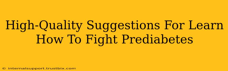 High-Quality Suggestions For Learn How To Fight Prediabetes