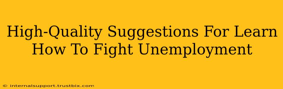 High-Quality Suggestions For Learn How To Fight Unemployment