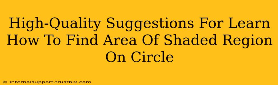 High-Quality Suggestions For Learn How To Find Area Of Shaded Region On Circle