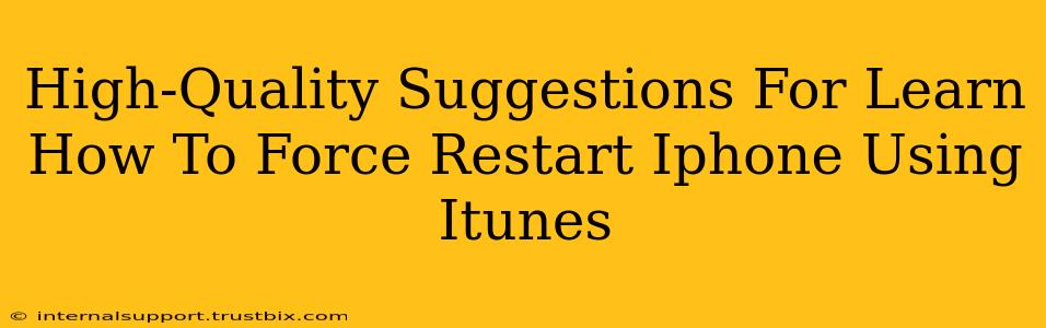 High-Quality Suggestions For Learn How To Force Restart Iphone Using Itunes