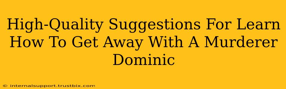 High-Quality Suggestions For Learn How To Get Away With A Murderer Dominic