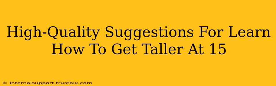 High-Quality Suggestions For Learn How To Get Taller At 15