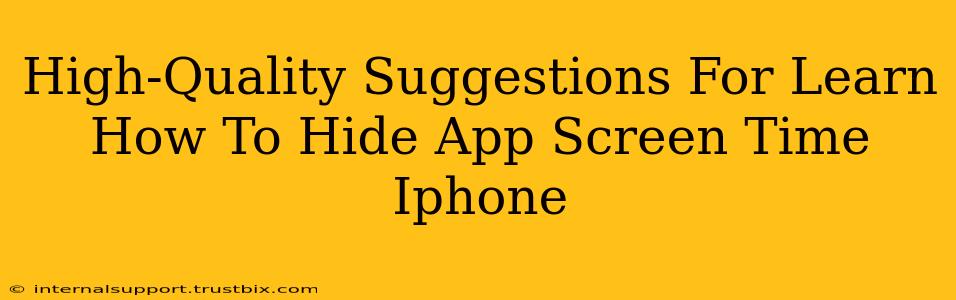 High-Quality Suggestions For Learn How To Hide App Screen Time Iphone