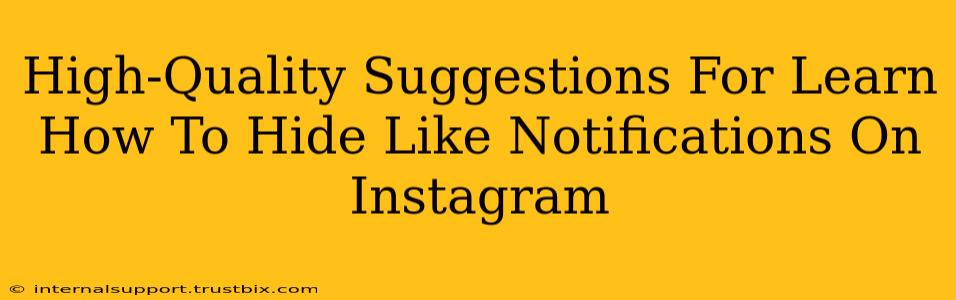 High-Quality Suggestions For Learn How To Hide Like Notifications On Instagram