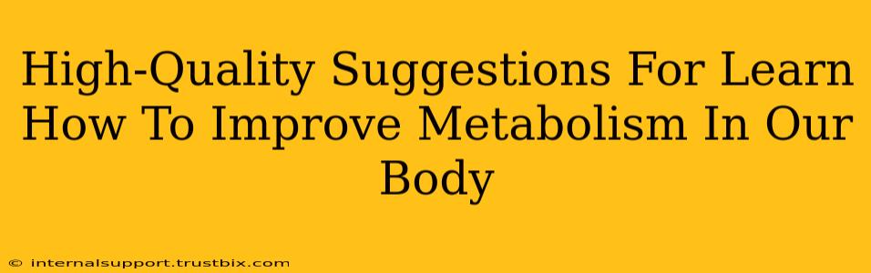 High-Quality Suggestions For Learn How To Improve Metabolism In Our Body