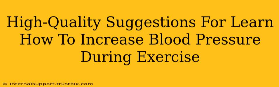 High-Quality Suggestions For Learn How To Increase Blood Pressure During Exercise