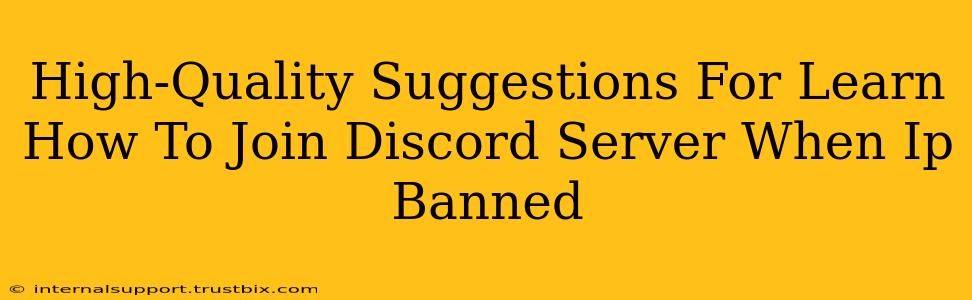 High-Quality Suggestions For Learn How To Join Discord Server When Ip Banned