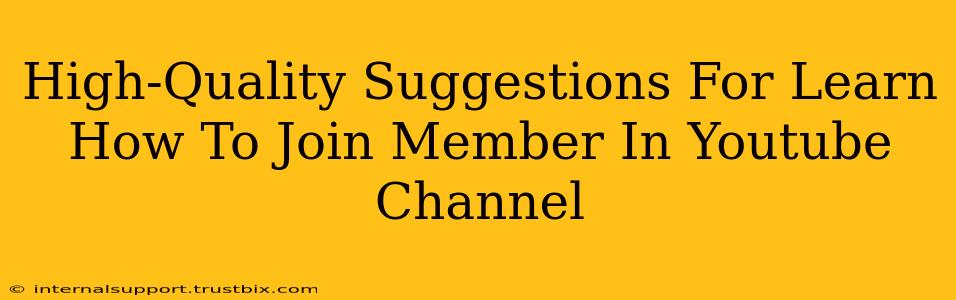 High-Quality Suggestions For Learn How To Join Member In Youtube Channel