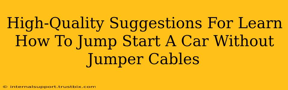 High-Quality Suggestions For Learn How To Jump Start A Car Without Jumper Cables