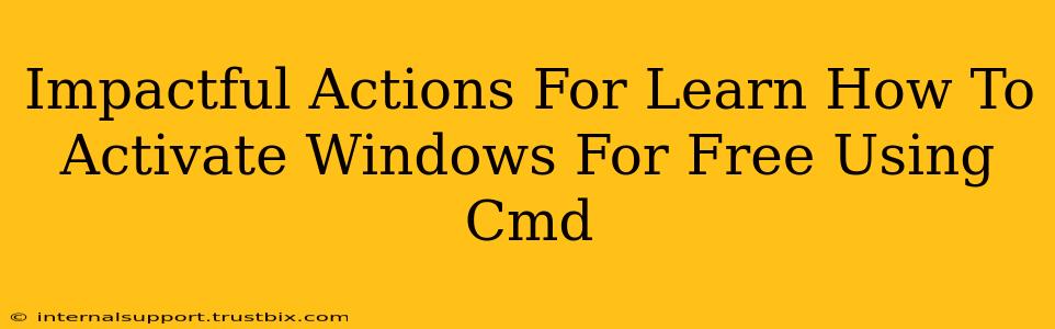 Impactful Actions For Learn How To Activate Windows For Free Using Cmd