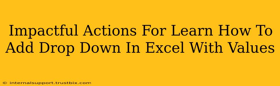 Impactful Actions For Learn How To Add Drop Down In Excel With Values
