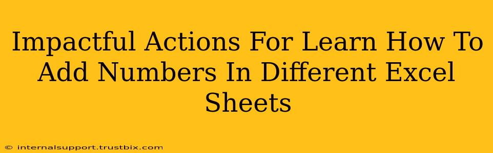 Impactful Actions For Learn How To Add Numbers In Different Excel Sheets