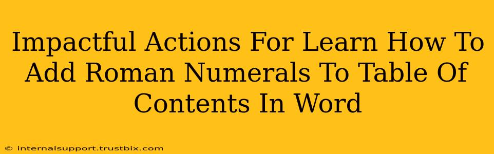 Impactful Actions For Learn How To Add Roman Numerals To Table Of Contents In Word