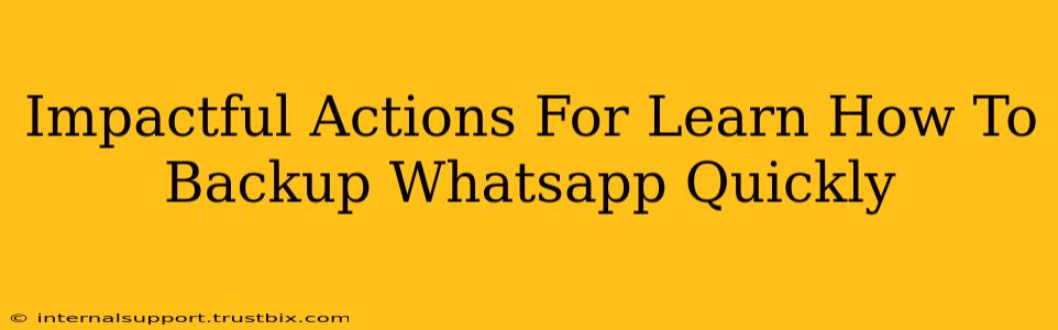 Impactful Actions For Learn How To Backup Whatsapp Quickly