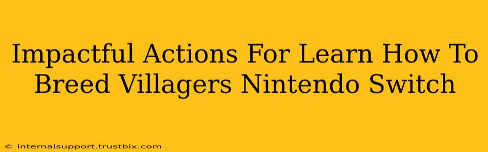 Impactful Actions For Learn How To Breed Villagers Nintendo Switch