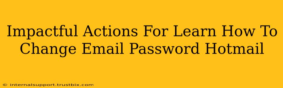 Impactful Actions For Learn How To Change Email Password Hotmail