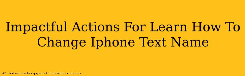 Impactful Actions For Learn How To Change Iphone Text Name