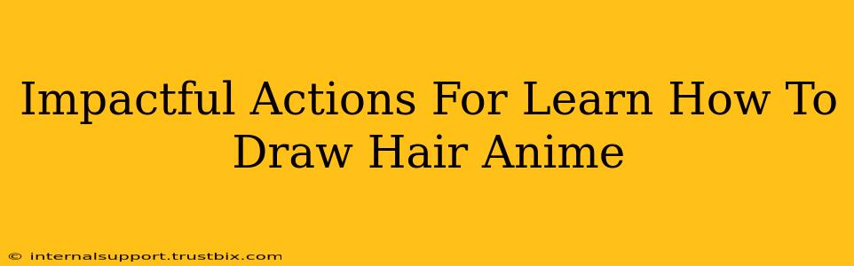 Impactful Actions For Learn How To Draw Hair Anime