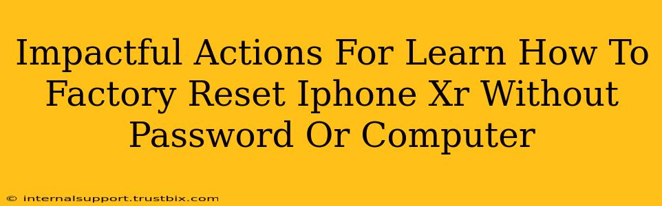 Impactful Actions For Learn How To Factory Reset Iphone Xr Without Password Or Computer