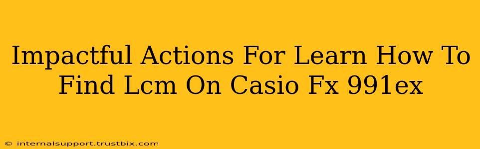 Impactful Actions For Learn How To Find Lcm On Casio Fx 991ex