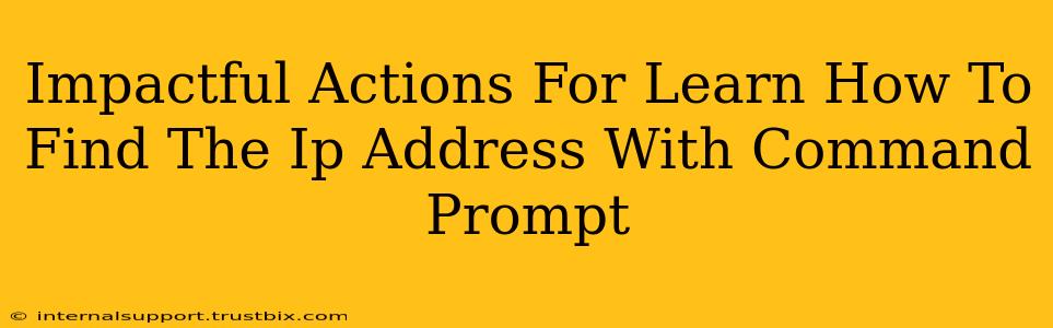 Impactful Actions For Learn How To Find The Ip Address With Command Prompt