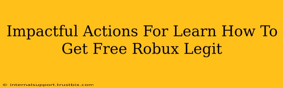 Impactful Actions For Learn How To Get Free Robux Legit