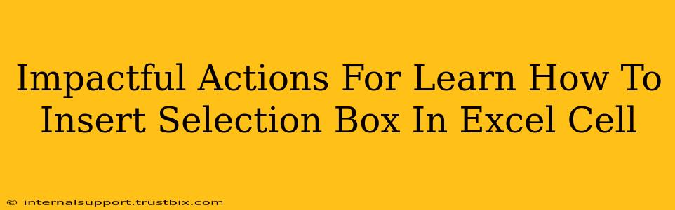 Impactful Actions For Learn How To Insert Selection Box In Excel Cell