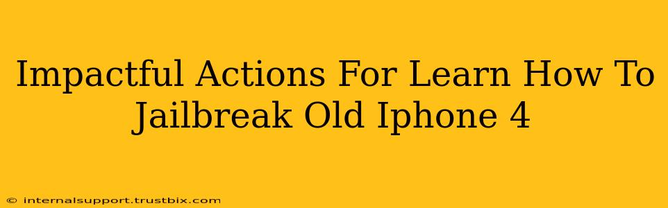 Impactful Actions For Learn How To Jailbreak Old Iphone 4