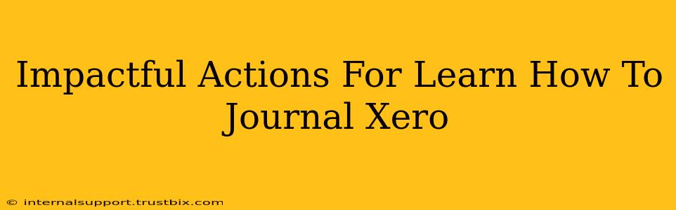 Impactful Actions For Learn How To Journal Xero